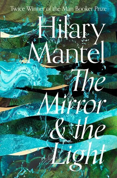 Hilary Mantel, The Mirror and The Light – Book Cover