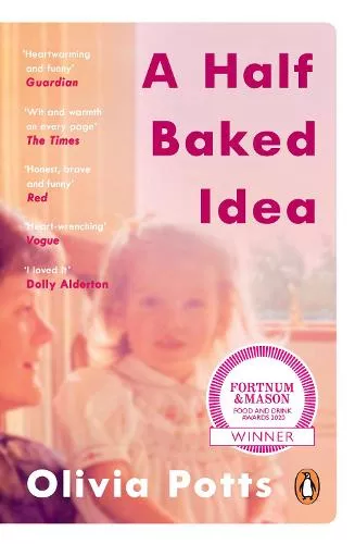Olivia Potts, A Half Baked Idea – Book Cover