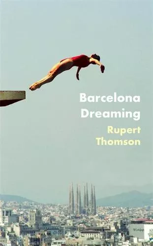 Rupert Thomson, Barcelona Dreaming – Book Cover