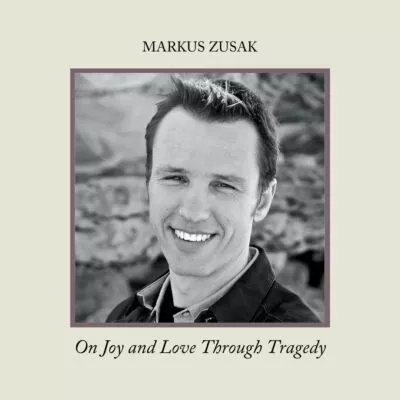 markus-zusak-on-joy-and-love-through-tragedy