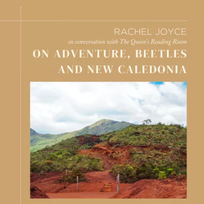 rachel-joyce-on-adventure-beetles-and-new-caledonia